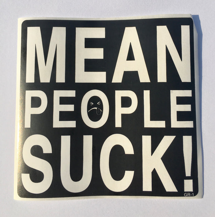 Mean People Suck Sticker - 4x4” Stickers in Black & White Vinyl